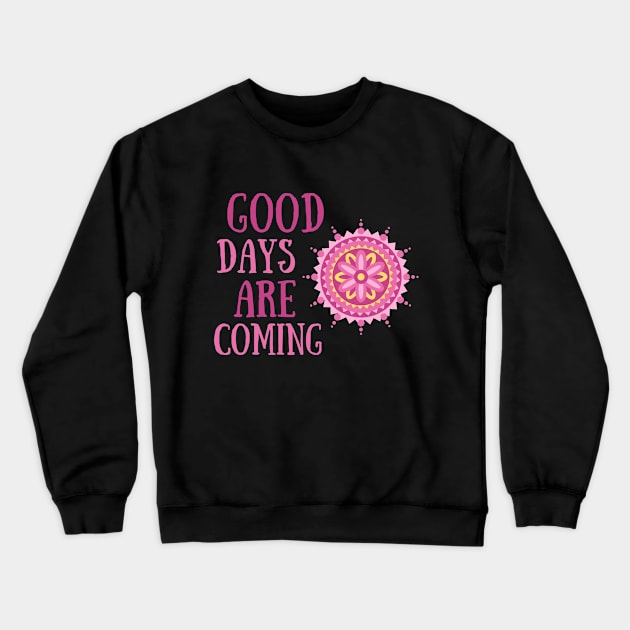 Good Days Good Vibes Shirt Hope Love Faith Depression Cute Funny Gift Sarcastic Happy Fun Introvert Awkward Geek Hipster Silly Inspirational Motivational Birthday Present Crewneck Sweatshirt by EpsilonEridani